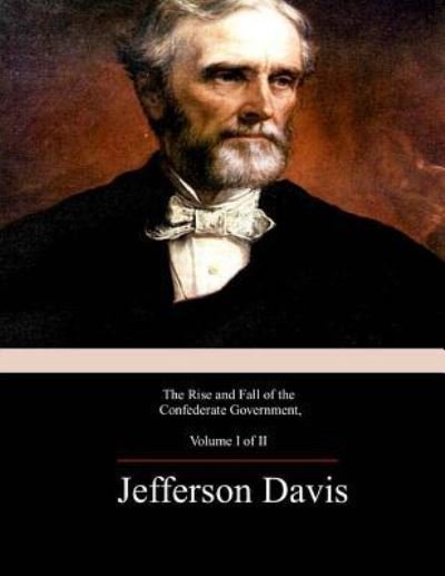 Cover for Jefferson Davis · The Rise and Fall of the Confederate Government, Volume 1 (Taschenbuch) (2017)