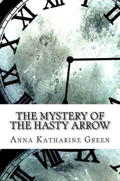 Cover for Anna Katharine Green · The Mystery of the Hasty Arrow (Paperback Bog) (2017)