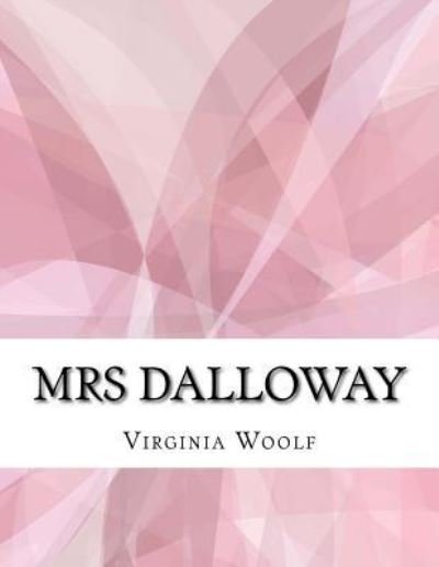 Mrs Dalloway - Virginia Woolf - Bøger - Createspace Independent Publishing Platf - 9781976597404 - 21. september 2017
