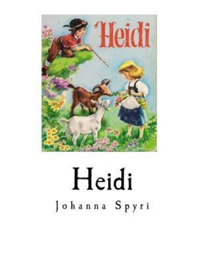 Heidi - Johanna Spyri - Kirjat - Createspace Independent Publishing Platf - 9781979343404 - keskiviikko 1. marraskuuta 2017