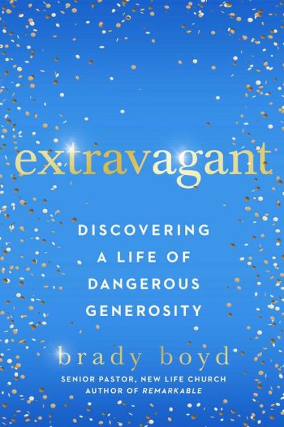 Cover for Brady Boyd · Extravagant: Discovering a Life of Dangerous Generosity (Hardcover Book) (2021)