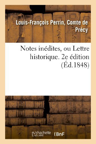 Cover for De Precy-l-f · Notes Inedites, Ou Lettre Historique. 2e Edition (Paperback Book) [French edition] (2013)