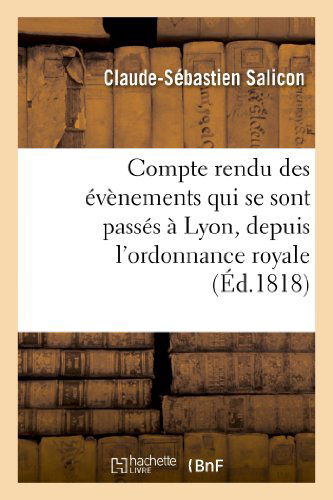 Cover for Salicon-c-s · Compte Rendu Des Evenements Qui Se Sont Passes a Lyon, Depuis L'ordonnance Royale (Paperback Book) [French edition] (2013)