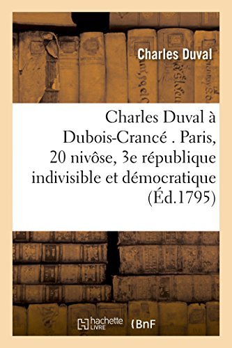 Cover for Duval-c · A Dubois-crancé . Paris, 20 Nivôse, L'an III De La République Une, Indivisible et Démocratique (Taschenbuch) [French edition] (2014)