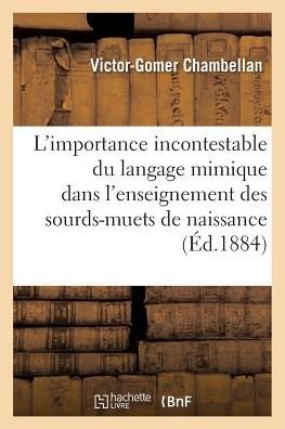 Cover for Chambellan-v-g · De L'importance Incontestable Du Langage Mimique Dans L'enseignement Des Sourds-muets De Naissance (Pocketbok) (2016)