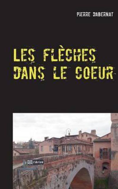 Cover for Dabernat · Les flèches dans le coeur (Bog) (2016)