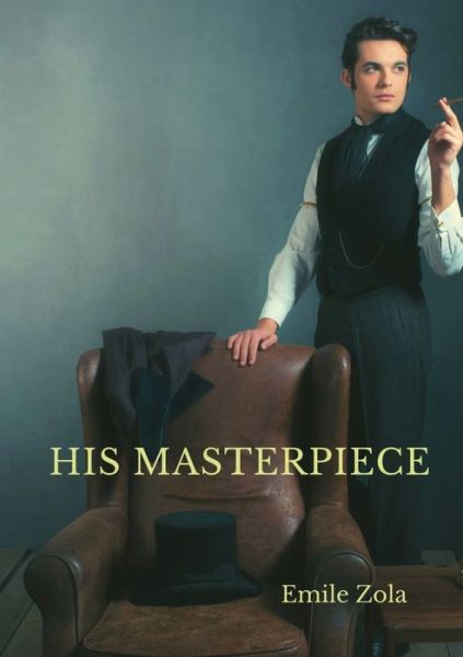 Cover for Emile Zola · His Masterpiece: L'Oeuvre By Emile Zola (Paperback Bog) (2020)