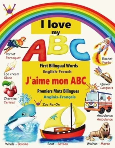 I love my ABC: First Bilingual Words, English - French - Zoa Ra-On - Bücher - Zoa Ra-On - 9782970147404 - 11. April 2021