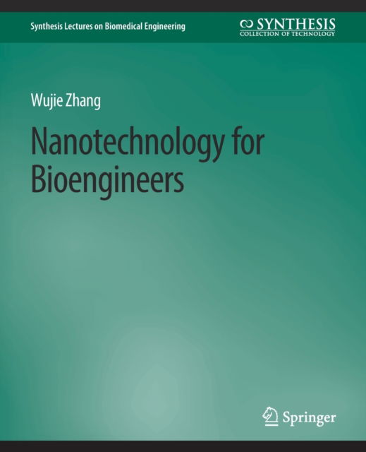 Cover for Wujie Zhang · Nanotechnology for Bioengineers - Synthesis Lectures on Biomedical Engineering (Paperback Book) (2020)