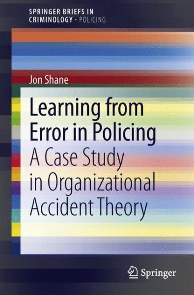 Jon Shane · Learning from Error in Policing: A Case Study in Organizational Accident Theory - SpringerBriefs in Policing (Taschenbuch) [2013 edition] (2013)