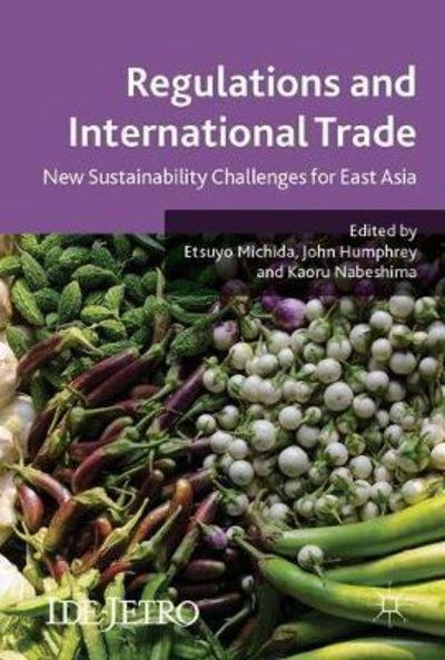 Cover for Etsuyo Michida · Regulations and International Trade: New Sustainability Challenges for East Asia - IDE-JETRO Series (Hardcover Book) [1st ed. 2017 edition] (2017)