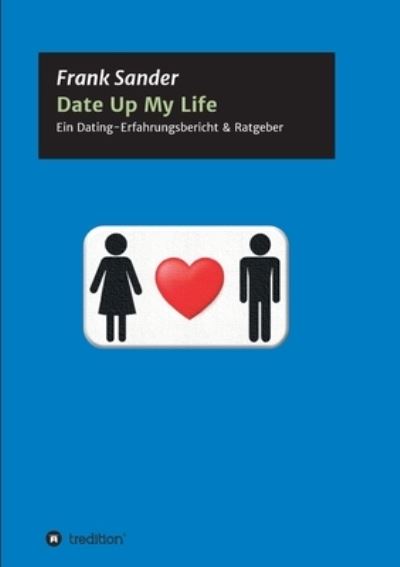 Cover for Frank Sander · Date Up My Life (Paperback Book) (2021)