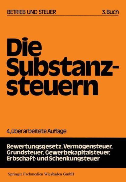 Cover for Gerd Rose · Die Substanzsteuern - Betrieb Und Steuer (Paperback Book) [4th 4. Aufl. 1982 edition] (1982)