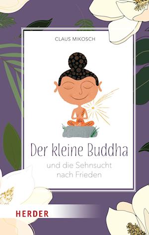 Cover for Claus Mikosch · Der kleine Buddha und die Sehnsucht nach Frieden (Book) (2023)