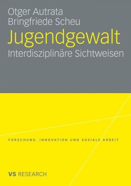 Cover for Otger Autrata · Jugendgewalt: Interdisziplinare Sichtweisen - Forschung, Innovation Und Soziale Arbeit (Taschenbuch) [2010 edition] (2009)