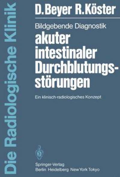 Cover for D. Beyer · Bildgebende Diagnostik Akuter Intestinaler Durchblutungsstorungen - Die Radiologische Klinik (Paperback Book) [German edition] (1984)