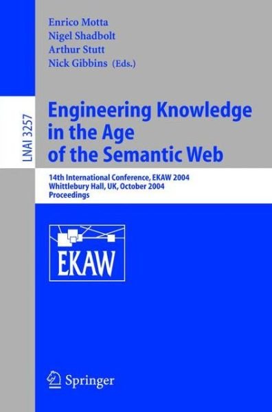Cover for E Motta · Engineering Knowledge in the Age of the Semantic Web: 14th International Conference, Ekaw 2004, Whittlebury Hall, Uk, October 5-8, 2004, Proceedings - Lecture Notes in Computer Science (Taschenbuch) (2004)