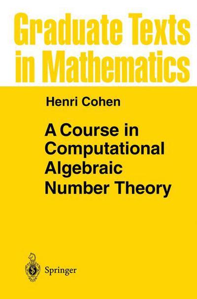 A Course in Computational Algebraic Number Theory - Graduate Texts in Mathematics - Henri Cohen - Books - Springer-Verlag Berlin and Heidelberg Gm - 9783540556404 - August 5, 1993