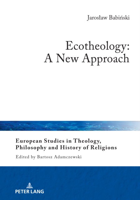 Cover for Jaroslaw Babinski · Ecotheology: A New Approach : 34 (Hardcover Book) [New ed edition] (2024)