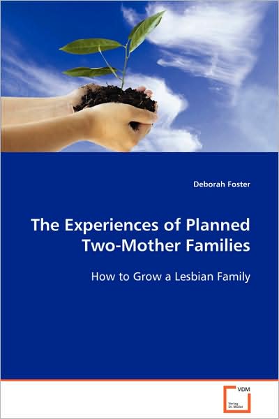 Cover for Deborah Foster · The Experiences of Planned Two-mother Families: How to Grow a Lesbian Family (Paperback Book) (2008)