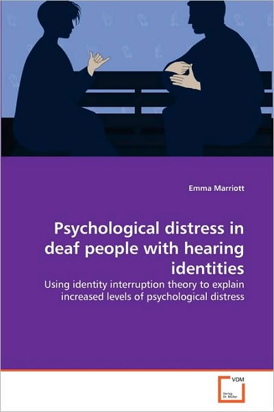 Cover for Emma Marriott · Psychological Distress in Deaf People with Hearing Identities: Using Identity Interruption Theory to Explain Increased Levels of Psychological Distress (Paperback Book) (2010)