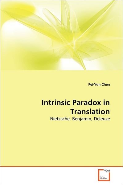 Cover for Pei-yun Chen · Intrinsic Paradox in Translation: Nietzsche, Benjamin, Deleuze (Paperback Book) (2011)