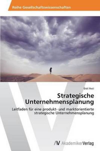 Cover for Erol Avci · Strategische Unternehmensplanung: Leitfaden Für Eine Produkt- Und Marktorientierte Strategische Unternehmensplanung (Pocketbok) [German edition] (2014)