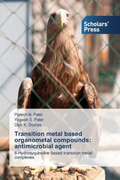 Cover for Dipti K. Dodiya · Transition Metal Based Organometal Compounds: Antimicrobial Agent: 8-hydroxyquinoline Based Transition Metal Complexes (Paperback Book) (2014)