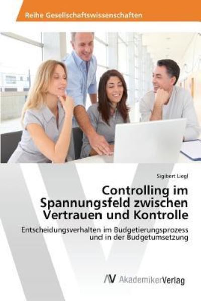 Cover for Liegl Sigibert · Controlling Im Spannungsfeld Zwischen Vertrauen Und Kontrolle (Paperback Bog) (2015)