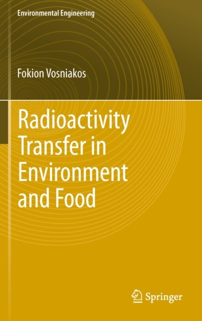 Cover for Fokion K Vosniakos · Radioactivity Transfer in Environment and Food - Environmental Science and Engineering (Hardcover bog) [2012 edition] (2012)