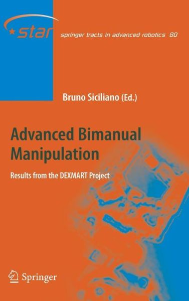 Advanced Bimanual Manipulation: Results from the DEXMART Project - Springer Tracts in Advanced Robotics - Bruno Siciliano - Książki - Springer-Verlag Berlin and Heidelberg Gm - 9783642290404 - 12 kwietnia 2012