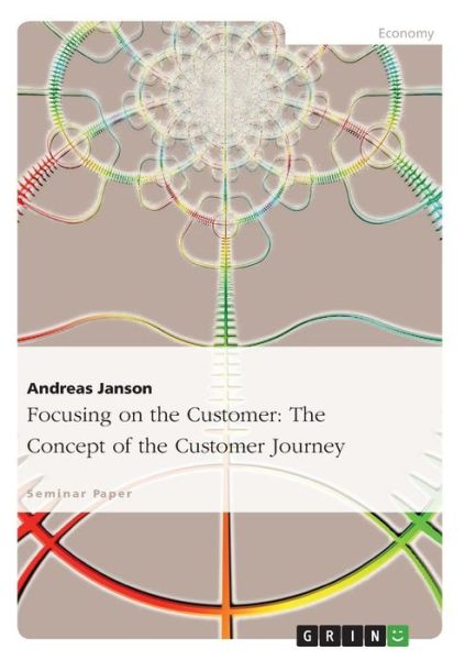 Focusing on the Customer: the Concept of the Customer Journey - Andreas Janson - Books - GRIN Verlag GmbH - 9783656837404 - November 20, 2014