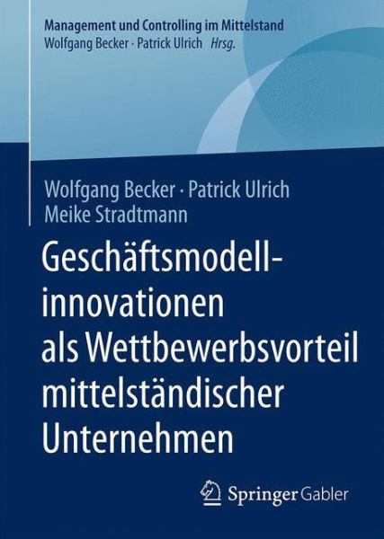 Cover for Wolfgang Becker · Geschaftsmodellinnovationen als Wettbewerbsvorteil mittelstandischer Unternehmen - Management und Controlling im Mittelstand (Hardcover Book) (2017)