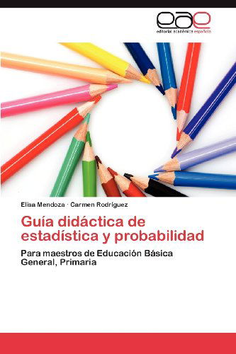 Cover for Carmen Rodríguez · Guía Didáctica De Estadística Y Probabilidad: Para Maestros De Educación Básica General, Primaria (Paperback Book) [Spanish edition] (2012)