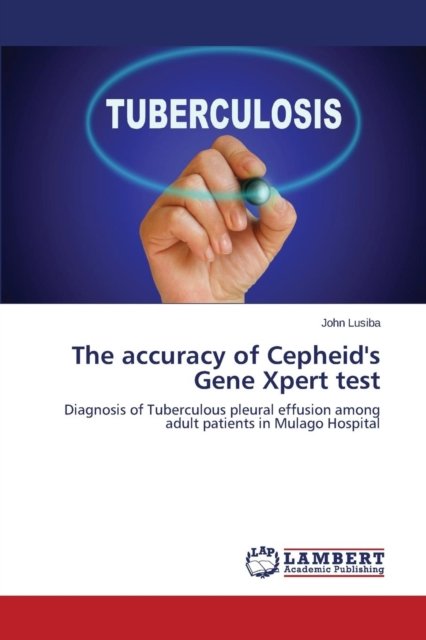 Cover for Lusiba John · The Accuracy of Cepheid's Gene Xpert Test (Paperback Book) (2015)