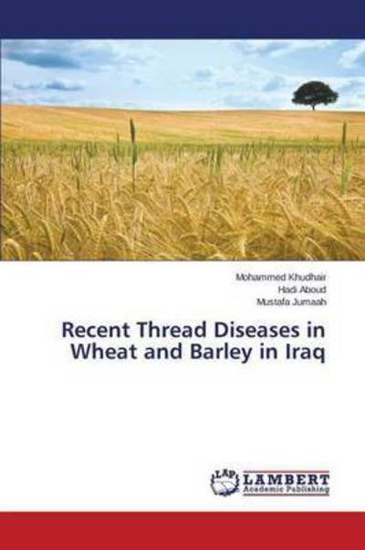Cover for Khudhair Mohammed · Recent Thread Diseases in Wheat and Barley in Iraq (Paperback Book) (2015)