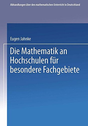 Cover for Eugen Jahnke · Die Mathematik an Hochschulen Fur Besondere Fachgebiete - Abhandlungen UEber Den Mathematischen Unterricht in Deutschla (Paperback Book) [1911 edition] (1911)