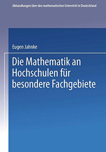 Cover for Eugen Jahnke · Die Mathematik an Hochschulen Fur Besondere Fachgebiete - Abhandlungen UEber Den Mathematischen Unterricht in Deutschla (Paperback Book) [1911 edition] (1911)