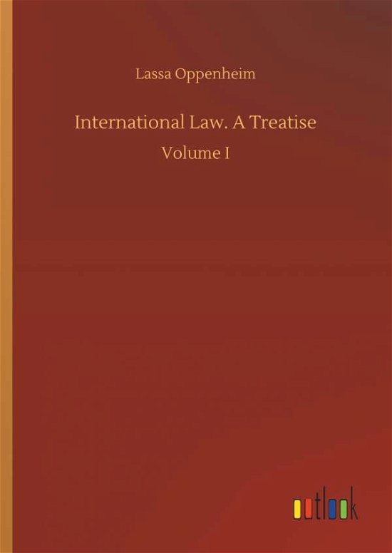 International Law. A Treatise - Oppenheim - Boeken -  - 9783732687404 - 23 mei 2018