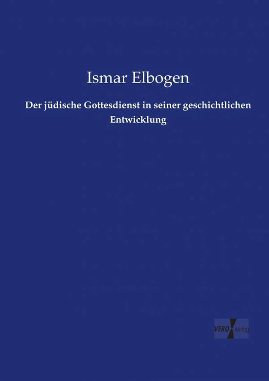 Cover for Ismar Elbogen · Der Judische Gottesdienst in Seiner Geschichtlichen Entwicklung (Pocketbok) (2019)