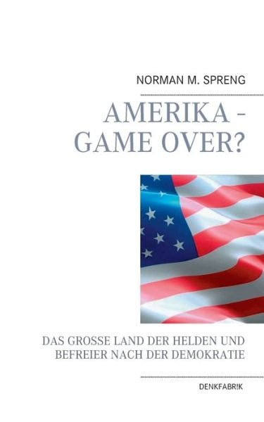 Cover for Spreng · Amerika - Game Over? (Bog) (2017)