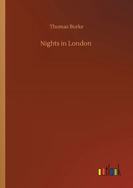 Nights in London - Thomas Burke - Kirjat - Outlook Verlag - 9783752317404 - perjantai 17. heinäkuuta 2020