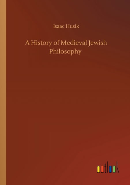 Cover for Isaac Husik · A History of Medieval Jewish Philosophy (Paperback Book) (2020)