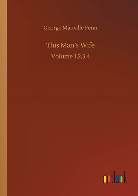 Cover for George Manville Fenn · This Man's Wife: Volume 1,2,3,4 (Paperback Book) (2020)