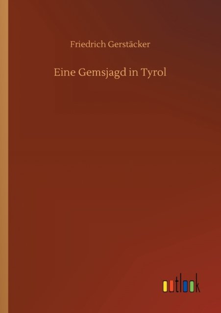 Cover for Friedrich Gerstacker · Eine Gemsjagd in Tyrol (Taschenbuch) (2020)