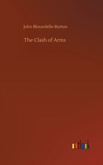 Cover for John Bloundelle-Burton · The Clash of Arms (Hardcover Book) (2020)