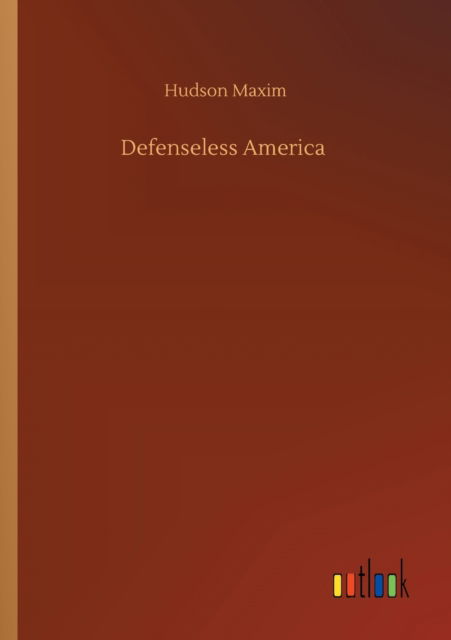 Cover for Hudson Maxim · Defenseless America (Paperback Book) (2020)