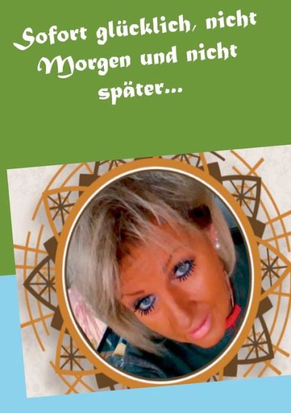 Cover for Andrea Jensen · Sofort glucklich, nicht Morgen und nicht spater... (Paperback Book) (2018)