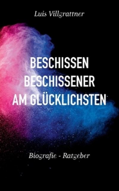 Cover for Luis Villgrattner · Beschissen, beschissener, am Glucklichsten (Paperback Book) (2021)