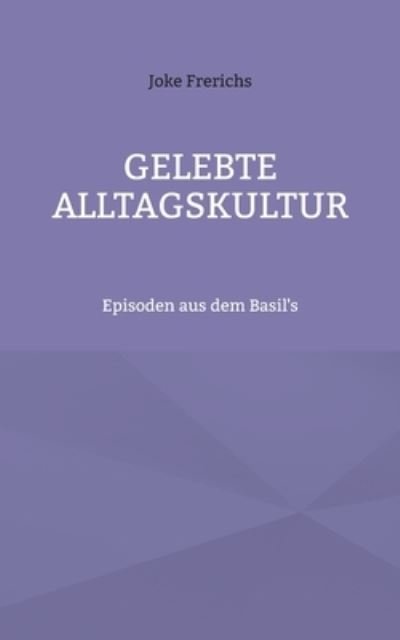 Cover for Joke Frerichs · Gelebte Alltagskultur: Episoden aus dem Basil's (Pocketbok) (2021)